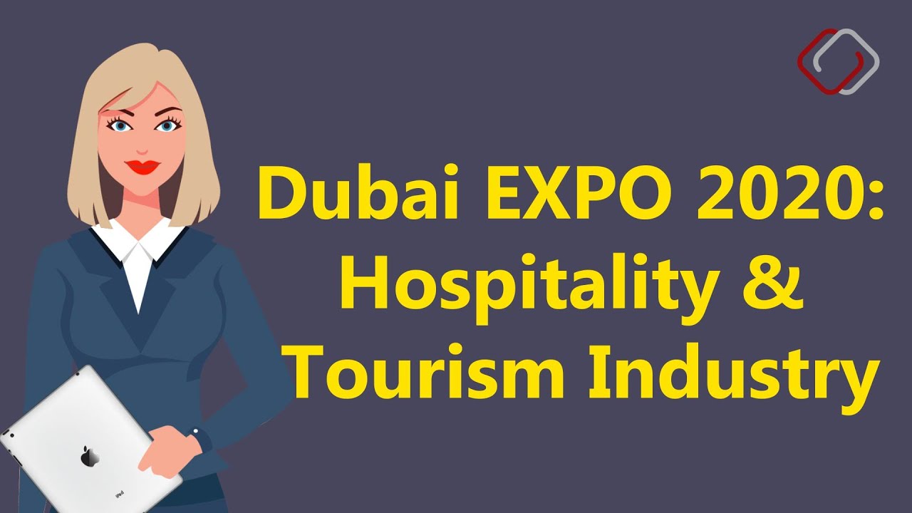 How Dubai Expo 2020 Will Impact the Tourism & Hospitality Industry