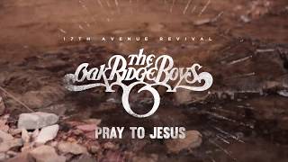 The Oak Ridge Boys - “Pray To Jesus” (Official Video)