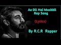 R.C.R Rapper | Ae Dil Hai Mushkil Rap song | Full rap song |MTV Hustle