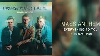 Mass Anthem - “Everything To You  (feat Beacon Light)”
