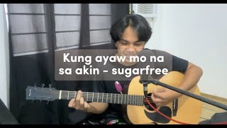 Kung ayaw mo na sa akin - Sugarfree (cover)