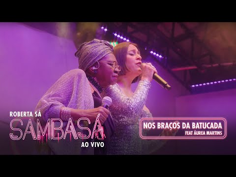 Roberta Sá - Nos Braços da Batucada (Part @AAureaMartins ) - Show Sambasá - Ao Vivo