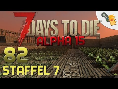 7 Days To Die Alpha 15 Gameplay S07E82 -  FARM-VERSCHÖNERUNG[Let´s Play][Deutsch][German]