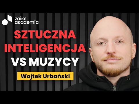Wojtek Urbański: Sztuczna inteligencja - szansa czy zagrożenie dla muzyków? | ZAiKS Akademia