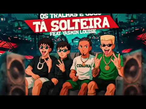 TÁ SOLTEIRA - Os Tralhas e Gugu Ofc Feat. Yasmin Louise ( Prod Zoinho No Beat )