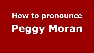 How to pronounce Peggy Moran