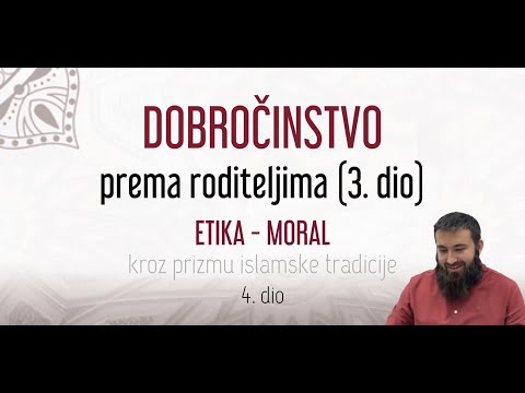 Etika - moral: Dobročinstvo prema roditeljima 3. dio - Prof. Adis Memić