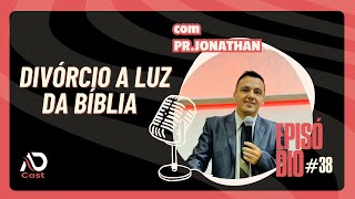 ADCast #38 - Divórcio a luz da bíblia - Pr. Jonathan