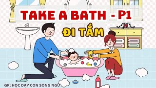 DAY 14 PART 1 TAKE A BATH - ĐI TẮM - Challenge 21 ngày nói tiếng anh với con từ sáng - khuya