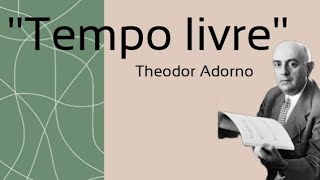 Tempo livre - Theodor Adorno - texto completo