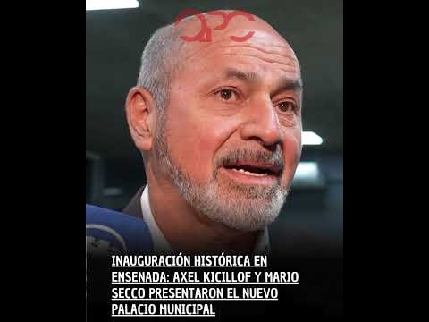 Inauguración histórica en Ensenada:  Kicillof y Secco presentaron el nuevo Palacio Municipal
