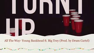 All The Way- Young Bankhead ft. Big Trey (Prod. by Drum Cartel)