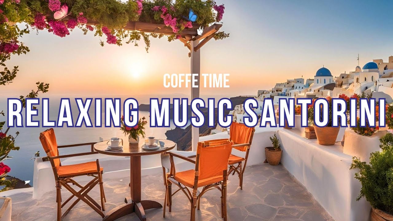 Relaxing Music For Stress relief in Santorini, morning coffee mood