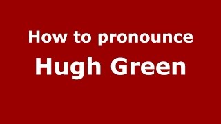 How to pronounce Hugh Green