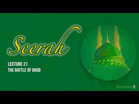 Seerah | Lecture 21 | The Battle of Uhud