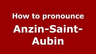 How to pronounce Anzin-Saint-Aubin