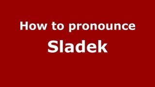 How to pronounce Sladek