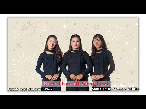 Kum Thar Ni Sunglawi - Mai Malsawm Thar, Mai Cuaite le Mai Julie