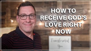 How to Receive Gods Love Right Now