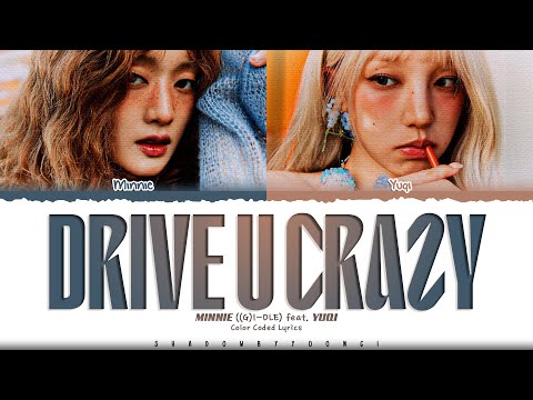 MINNIE ((G)I-DLE) 'Drive U Crazy (Feat. YUQI)' Lyrics (민니 Drive U Crazy 가사) [Color Coded_Eng]