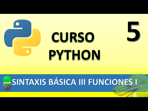 Curso Python Sintaxis Básica III Funciones I Vídeo 5