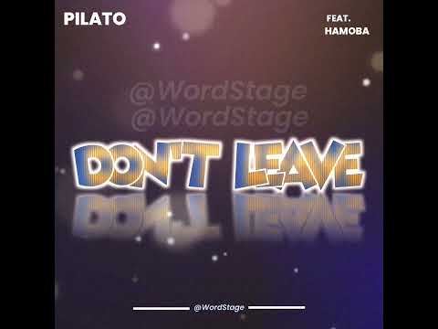 Don't Leave Me - Pilato (Ft. Hamoba) Audio