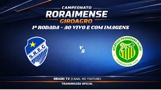AO VIVO E COM IMAGENS - SÃO RAIMUNDO (RR) X PROGRESSO | CAMPEONATO RORAIMENSE GIROAGRO | 1ªRODADA