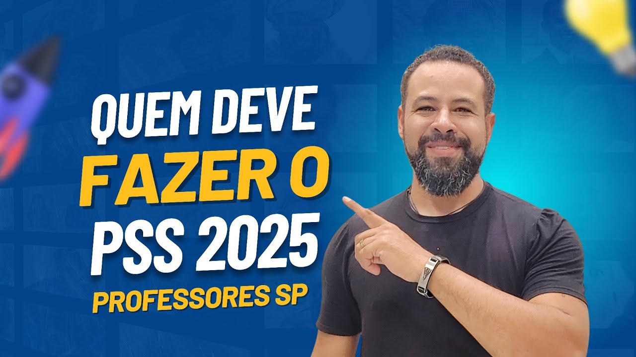 WHO NEEDS TO TAKE THE PSS 2025? - SEDUC SP