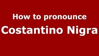How to pronounce Costantino Nigra