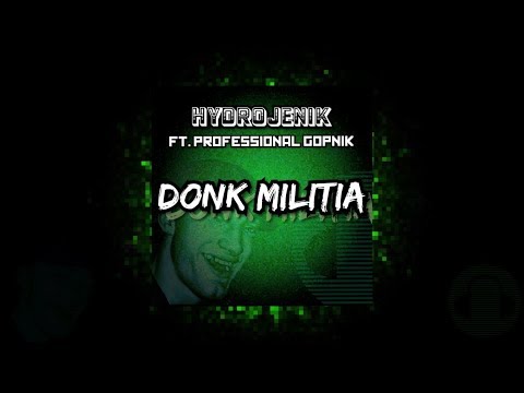 Hydrojenik ft. Professional Gopnik - Donk Militia