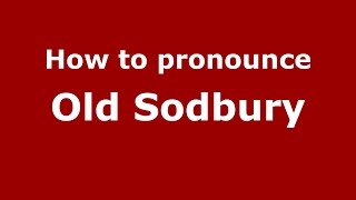 How to pronounce Old Sodbury