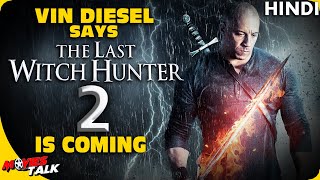 THE LAST WITCH HUNTER 2 Is Coming Says Vin Diesel [Explained In Hindi]
