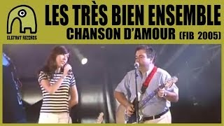 LES TRÈS BIEN ENSEMBLE - Chanson D'Amour [FIB - 5-8-2005] 9/14