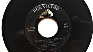My Religion&#39;s Not Old Fashioned ( But It&#39;s Real Genuine ) , Hank Snow , 1954