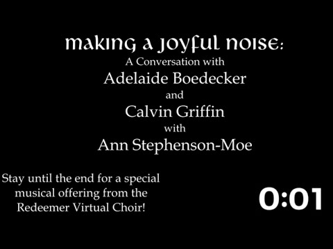 Making a Joyful Noise: A Conversation with Adelaide Boedecker and Calvin Griffin with Ann Stephenson