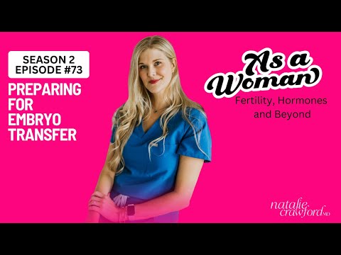 Preparing For Embryo Transfer, As A Woman Podcast with Natalie Crawford, MD