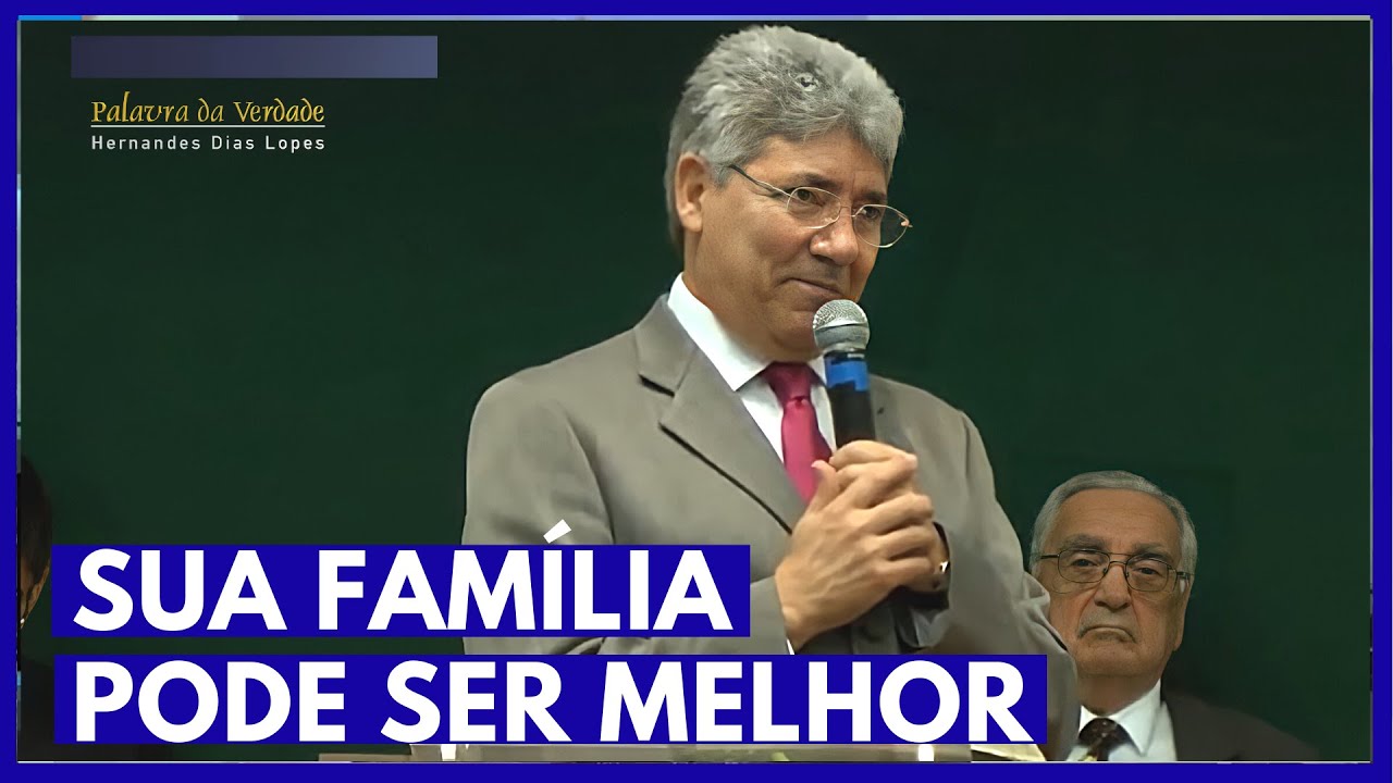 SUA FAMÍLIA PODE SER MELHOR - Hernandes Dias Lopes
