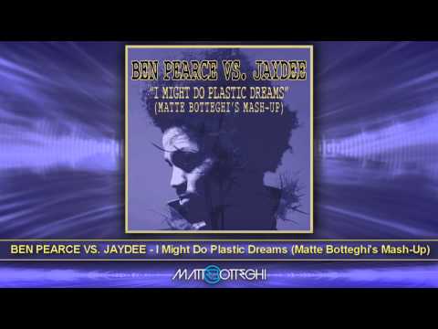 BEN PEARCE VS. JAYDEE - I Might Do Plastic Dreams (Matte Botteghi's Mash-Up)