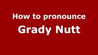 How to pronounce Grady Nutt
