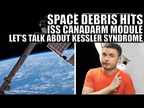 ISS Canadarm Hit by Space Debris - Are We Close to Kessler Syndrome?