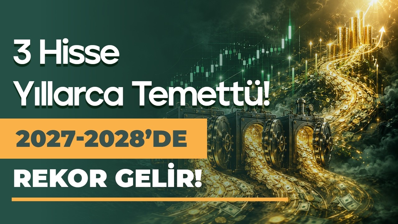 Bugünden Toplayanların 2027-2028'de Rekor Temettü Alabileceği 3 Hisse