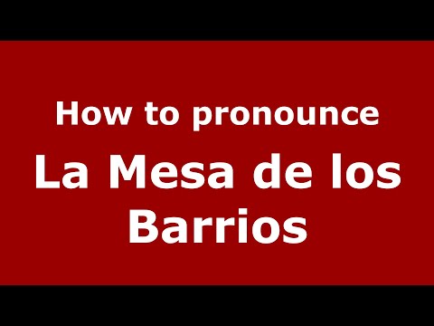 How to pronounce La Mesa de los Barrios (Mexico/Mexican Spanish) - PronounceNames.com