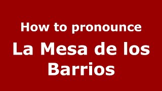 How to pronounce La Mesa De Los Barrios