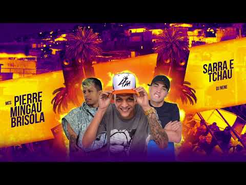 MC Pierre, Mingau e Brisola - Sarra e Tchau (DJ Nene MPC)