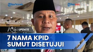 Ketua DPRD Sumut Sudah Setujui 7 Sosok Komisioner KPID, Sebut Pastikan Tak Ada Perubahan Nama