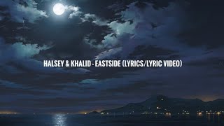 Halsey &amp; Khalid - Eastside Prod. Benny Blanco (Lyrics/Lyric Video)