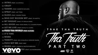 Trae Tha Truth - Fuck Tha World (Audio) ft. D.Lylez