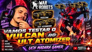 WAR ROBOTS 🎮testando o VULCAN & ULT ATOMIZER 🎮    CLAN UCHIHA