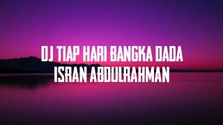 Download lagu Dj Tiap Hari Bangka Dada Lirik [ISRAN ABDULRAHMAN] mp3