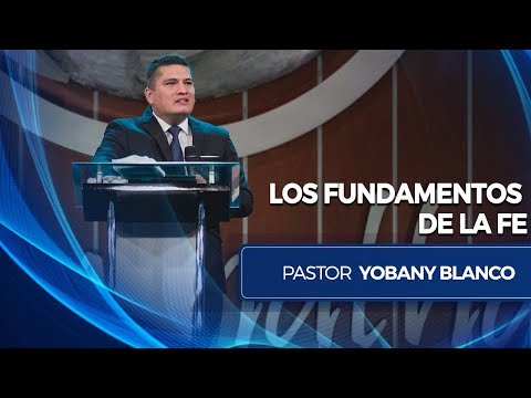 Los Fundamentos de la Fe - Pastor Yobany Blanco